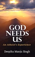 God Needs Us - An Atheist's Experience