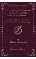 Narrative of the Sufferings of Massy Harbison, from Indian Barbarity: Giving an Account of Her Captivity, the Murder of Her Two Children, Her Escape, with an Infant at Her Breast; Together with Some Account of the Cruelties of the Indians, on the A