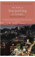 No Path in Darjeeling is Straight: Memories of a Hill Town