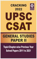 Cracking UPSC CSAT 2022 General Studies PAPER 2 Topic wise Chapter wise Previous Year Solved Papers 2011 to 2021