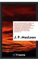 The Mound Builders: Being an Account of a Remarkable People That Once Inhabited the Valleys of the Ohio and Mississippi, Together with an Investigation Into the ArchÃ¦ology of Butler County, O.