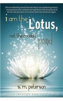 I Am The Lotus, Not The Muddy Pond