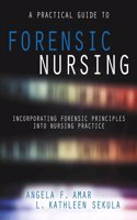 A Practical Guide to Forensic Nursing