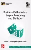 Business Mathematics, Logical Reasoning and Statistics for CA Foundation