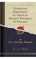 Generation Harmonique, Ou TraitÃ© de Musique Theorique Et Pratique (Classic Reprint)