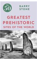 50 Greatest Prehistoric Sites of the World