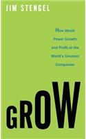 Grow: How Ideals Power Growth and Profit at the World's Greatest Companies