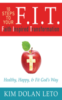 F.I.T. 10 Steps to Your Faith Inspired Transformation