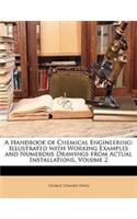 A Handbook of Chemical Engineering: Illustrated with Working Examples and Numerous Drawings from Actual Installations, Volume 2