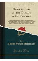 Observations on the Disease of Gonorrhoea: Submitted, as an Inaugural Thesis, to the Examination of the Reverend John Andrews, D. D. (Provost Pro Tempore); The Trustees and Medical Professors of the University of Pennsylvania, on the 8th Day of Jun