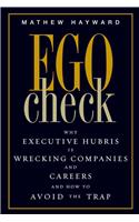 Ego Check: Why Executive Hubris is Wrecking Companies and Careers and How to Avoid the Trap