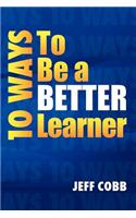 10 Ways to Be a Better Learner