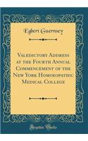 Valedictory Address at the Fourth Annual Commencement of the New York Homoeopathic Medical College (Classic Reprint)