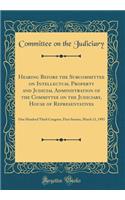 Hearing Before the Subcommittee on Intellectual Property and Judicial Administration of the Committee on the Judiciary, House of Representatives: One Hundred Third Congress, First Session, March 11, 1993 (Classic Reprint)