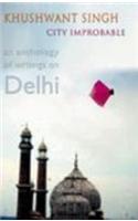 City Improbable: An Anthology Of Writings On Delhi