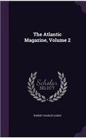 The Atlantic Magazine, Volume 2