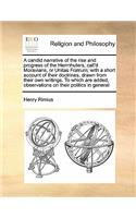 A candid narrative of the rise and progress of the Herrnhuters, call'd Moravians, or Unitas Fratrum; with a short account of their doctrines, drawn from their own writings. To which are added, observations on their politics in general