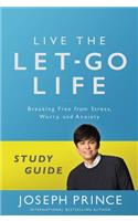 Live the Let-Go Life Study Guide: Breaking Free from Stress, Worry, and Anxiety