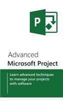 Advanced Microsoft Project: Learn Advanced Techniques to Manage Your Projects with Software