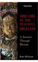 Dreams Of The Peaceful Dragon: A Journey Through Bhutan