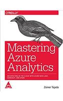 Mastering Azure Analytics: Architecting in the Cloud with Azure Data Lake, HDInsight, and Spark