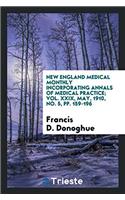 New England Medical Monthly Incorporating Annals of Medical Practice; Vol. XXIX, May, 1910, No. 5, Pp. 159-196