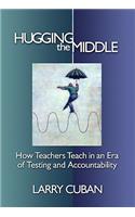 Hugging the Middle--How Teachers Teach in an Era of Testing and Accountability