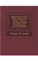 Engineering of To-Day: A Popular Account of the Present State of the Science, with Many Interesting Examples Described in Non-Technical Langu