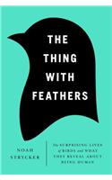 The Thing with Feathers: The Surprising Lives of Birds and What They Reveal about Being Human