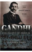 Gandhi - The Agony Of Arrival:The South Africa Years