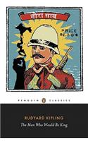 The Man Who Would Be King: Selected Stories of Rudyard Kipling