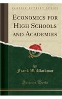 Economics for High Schools and Academies (Classic Reprint)