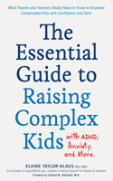 Essential Guide to Raising Complex Kids with Adhd, Anxiety, and More