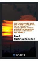 Conversations Between Drs. Warren and Putnam on the Subject of Medical Ethics: With an Account ...