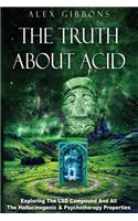 Truth about Acid - Exploring the LSD Compound and All the Hallucinogenic and Psychotherapy Properties