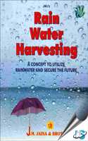 Rain Water Harvesting : A New Concept to Utilize Rainwater and Secure the Future