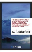 Memorials of R. Harold A. Schofield (Late of the China Inland Mission) First Medical Missionary ...