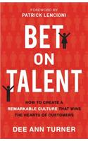 Bet on Talent – How to Create a Remarkable Culture That Wins the Hearts of Customers