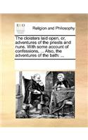 The cloisters laid open, or, adventures of the priests and nuns. With some account of confessions, ... Also, the adventures of the bath