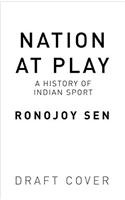 Nation at Play : A History Of Indian Sport