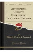 Alternating Current Engineering Practically Treated (Classic Reprint)