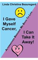 I Gave Myself Cancer, I Can Take It Away!