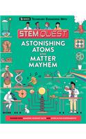 Astonishing Atoms and Matter Mayhem