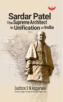 SARDAR PATEL The Supreme Architect In Unification of India Volume 1