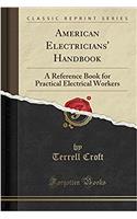 American Electricians' Handbook: A Reference Book for Practical Electrical Workers (Classic Reprint)