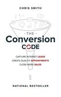 The Conversion Code: Capture Internet Leads, Create Quality Appointments, Close More Sales