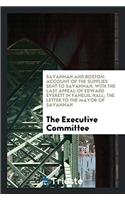 Savannah and Boston: Account of the Supplies Sent to Savannah; with the Last Appeal of Edward Everett in Faneuil Hall; The Letter to the Mayor of Sava