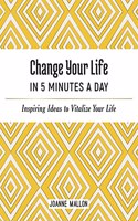 Change Your Life in 5 Minutes a Day