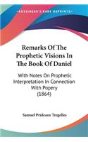 Remarks Of The Prophetic Visions In The Book Of Daniel