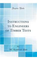 Instructions to Engineers of Timber Tests (Classic Reprint)